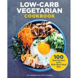 Low-Carb Vegetarian Cookbook: 100 Easy Recipes and a Kick-Start Meal Plan