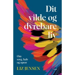 Dit vilde og dyrebare liv: Om sorg, håb og oprør