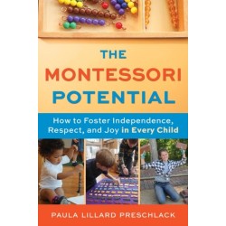 The Montessori Potential: How to Foster Independence, Respect, and Joy in Every Child