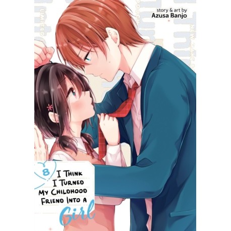 I Think I Turned My Childhood Friend Into a Girl Vol. 8