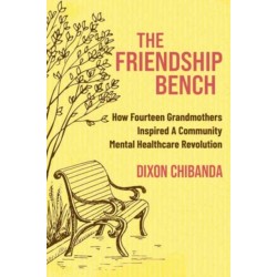 The Friendship Bench: How Fourteen Grandmothers Inspired a Community Mental Healthcare Revolution