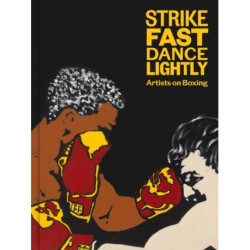 Strike Fast, Dance Lightly: Artists on Boxing