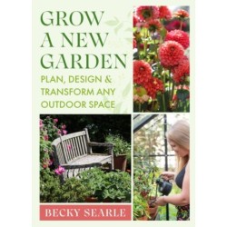 Grow a New Garden: Plan, design and transform any outdoor space