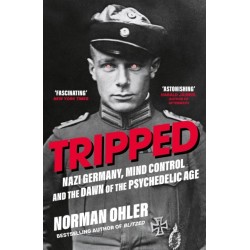 Tripped: Nazi Germany, the CIA, and the Dawn of the Psychedelic Age