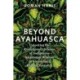 Beyond Ayahuasca: Unlocking the Evolutionary Science of Indigenous Amazonian Wisdom to Access Your Highest Potential