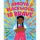 Amoya Blackwood Is Brave