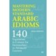 Mastering Modern Standard Arabic Idioms: 140 Expressions in Context for Intermediate to Advanced Learners