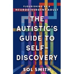 Autistic's Guide to Self-Discovery,The: Flourishing as a Neurodivergent Adult