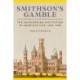 Smithson'S Gamble: The Smithsonian Institution in American Life, 1836 - 1906