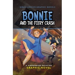 Bonnie and the Fiery Crash: A Hindenburg Disaster Graphic Novel