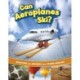 Can Aeroplanes Ski?: Questions and Answers About Flying Vehicles