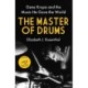 The Master of Drums: Gene Krupa and the Music He Gave the World