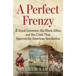 A Perfect Frenzy: A Royal Governor, His Black Allies, and the Crisis That Spurred the American Revolution
