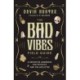 The Bad Vibes Field Guide: A Definitive Handbook for Psychics and the Afflicted