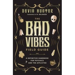 The Bad Vibes Field Guide: A Definitive Handbook for Psychics and the Afflicted
