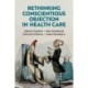 Rethinking Conscientious Objection in Health Care