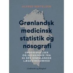 Grønlandsk medicinsk statistik og nosografi. Undersøgelser og erfaringer fra 30 års grønlandsk lægev