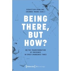 Being There, but How?: On the Transformation of Presence in (Post-)Pandemic Times