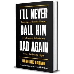 I'll Never Call Him Dad Again: The trial of Gisele Pelicot