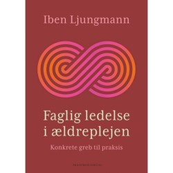 Faglig ledelse i ældreplejen: Konkrete greb til praksis