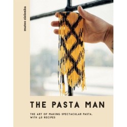 The Pasta Man: The Art of Making Spectacular Pasta - with 40 Recipes