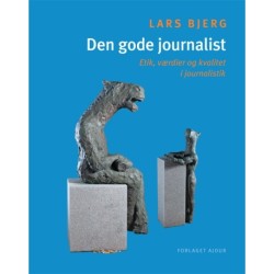Den gode journalist: Etik, værdier og kvalitet i journalistik