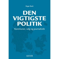 Den vigtigste politik: Kommuner, valg og journalistik