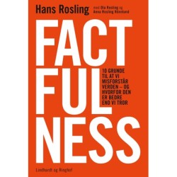 Factfulness: 10 grunde til at vi misforstår verden - og hvorfor den er bedre end vi tror