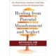 Healing from Parental Abandonment and Neglect: Move Beyond Insecure Attachment to Build Safety, Connection, and Trust with Yourself and Others