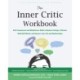 The Inner Critic Workbook: Self-Compassion and Mindfulness Skills to Reduce Feelings of Shame, Build Self-Worth, and Improve Your Life and Relationships