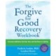 The Forgive for Good Recovery Workbook: Overcome Addiction, Heal Your Past, and Find Peace in Sobriety