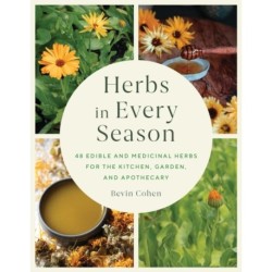 Herbs in Every Season: 48 Edible and Medicinal Herbs for the Kitchen, Garden, and Apothecary