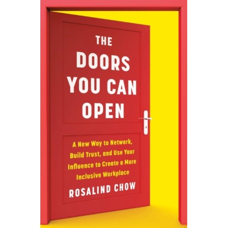 The Doors You Can Open: A New Way to Network, Build Trust, and Use Your Influence to Create a More Inclusive Workplace