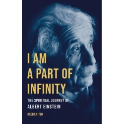 I Am a Part of Infinity: The Spiritual Journey of Albert Einstein