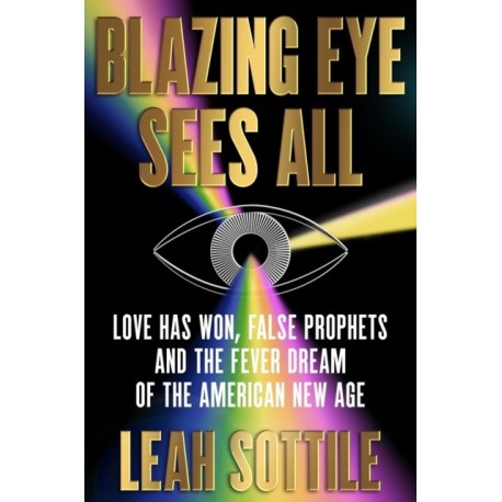 Blazing Eye Sees All: Love Has Won, False Prophets, and the Fever Dream of the American New Age