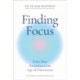 Finding Focus: Own Your Attention in an Age of Distraction
