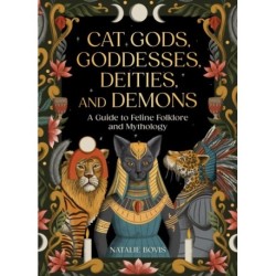 Cat Gods, Goddesses, Deities, and Demons: A Guide to Feline Folklore and Mythology