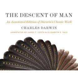 The Descent of Man: An Annotated Edition of Darwin’s Classic Work