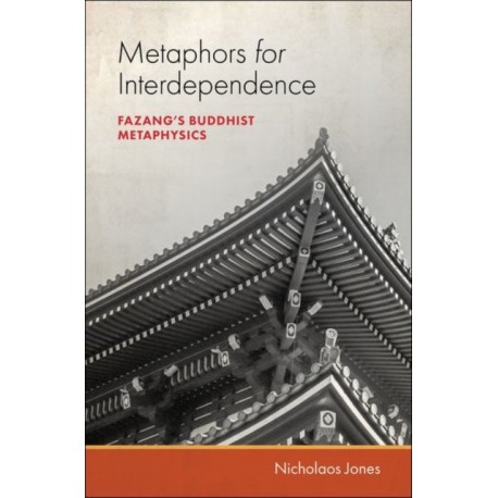 Metaphors for Interdependence: Fazang's Buddhist Metaphysics
