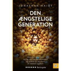 Den ængstelige generation: Hvordan vi vendte op og ned på barndommen og skabte en epidemi af mental sygdom