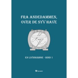 Fra Andedammen over De Syv Have: En livsskrøne bd. 1