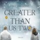 Greater than us -2: Greater than us two
