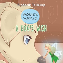 Phoebe’s World -3: A Dog’s Wish