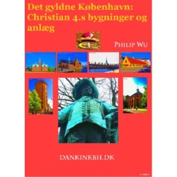 Det gyldne København: Christian 4.s bygninger og anlæg