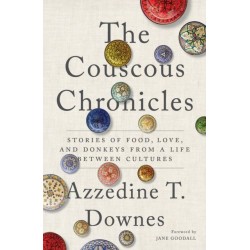 The Couscous Chronicles: Stories of Food, Love, and Donkeys from a Life Between Cultures