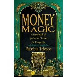 Money Magic: A Handbook of Spells and Charms for Prosperity