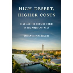 High Desert, Higher Costs: Bend and the Housing Crisis in the American West