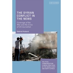 The Syrian Conflict in the News: Coverage of the War and the Crisis of US Journalism