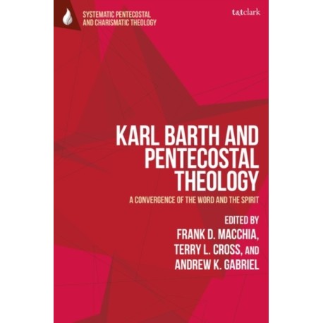 Karl Barth and Pentecostal Theology: A Convergence of the Word and the Spirit