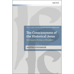 The Consciousness of the Historical Jesus: Historiography, Theology, and Metaphysics